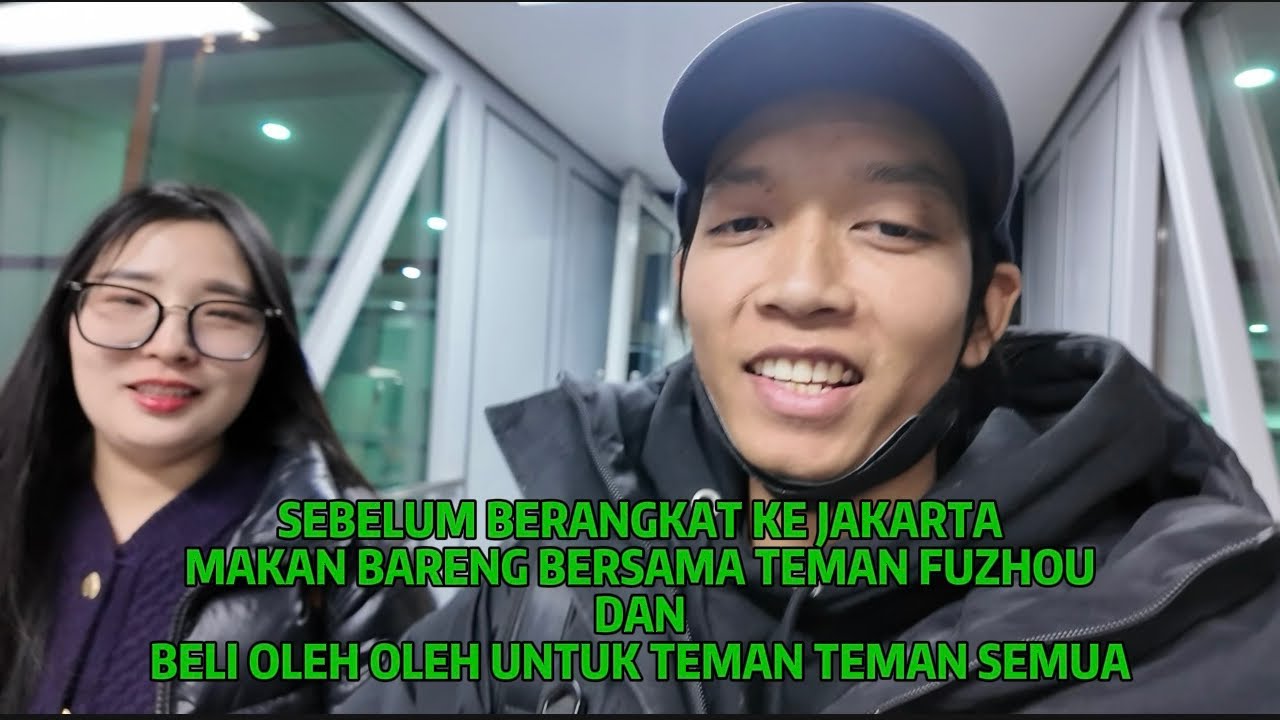 PERJALANAN KE JAKARTA DAN MAKAN BARENG BERSAMA TEMAN FUZHOU