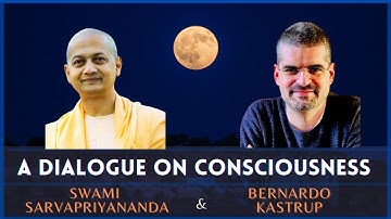 A Dialogue on Consciousness | Swami Sarvapriyananda and Bernardo Kastrup
