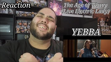 YEBBA - The Age of Worry Live |REACTION| at Electric Lady First Listen