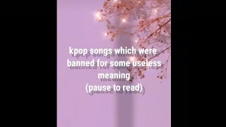 Kpop songs  which were banned for useless meaning #shots