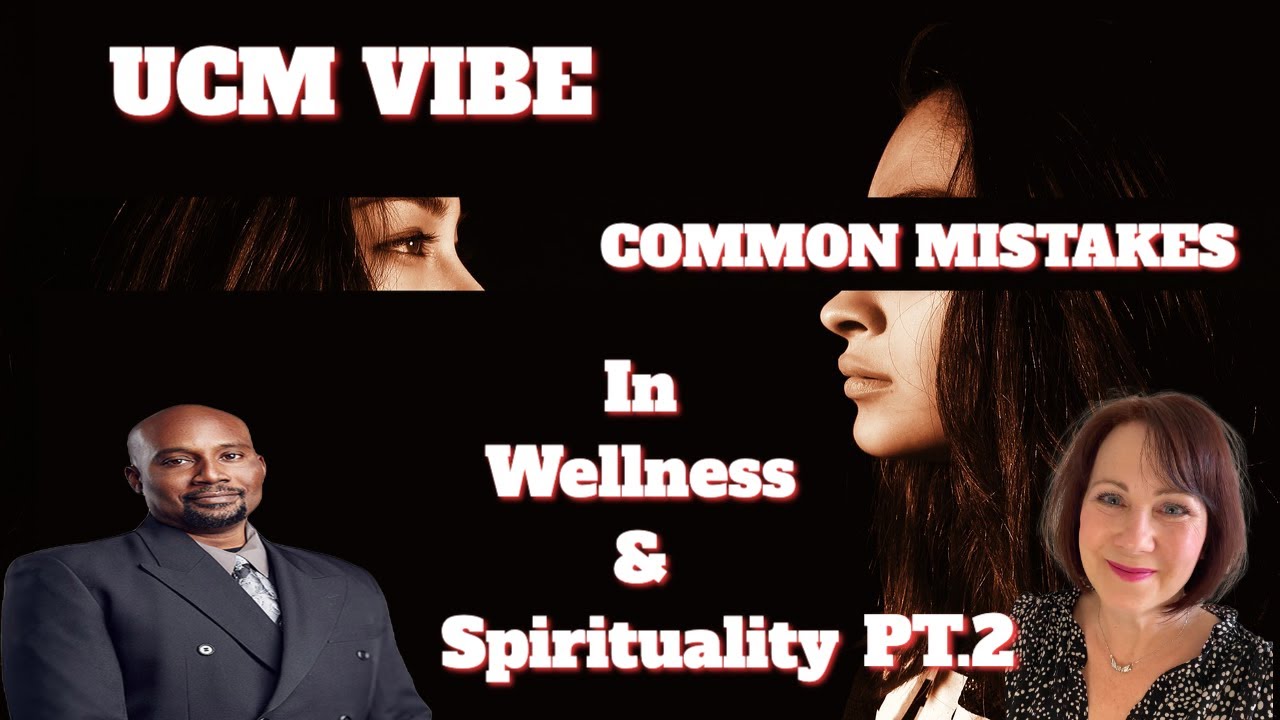 UCM VIBE  Common Mistakes Made By Wellness And Spiritual Enthusiasts