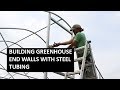 Building Greenhouse End Walls Using Square Steel Tubing