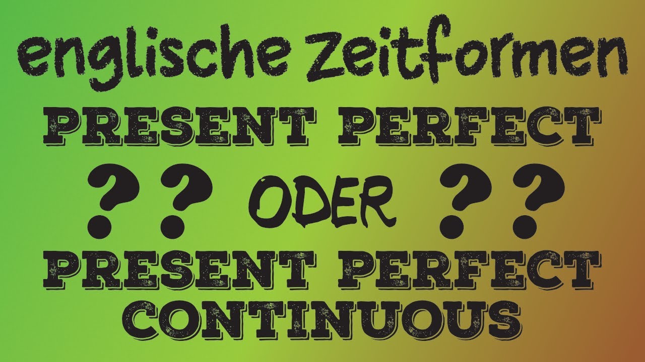 Present Perfect Oder Present Perfect Progressive Present Perfect oder Present Perfect Continuous? Englische Zeitformen