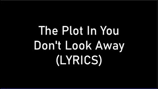 The Plot In You - Don't Look Away (LYRICS)