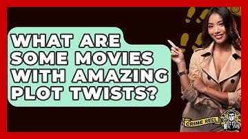 What Are Some Movies With Amazing Plot Twists? - The Crime Reel