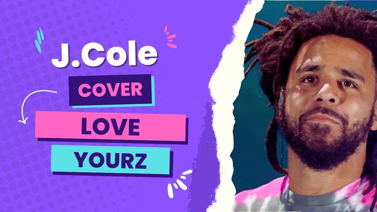 J.Cole Love Yourz Cover (Full Song) YouTube