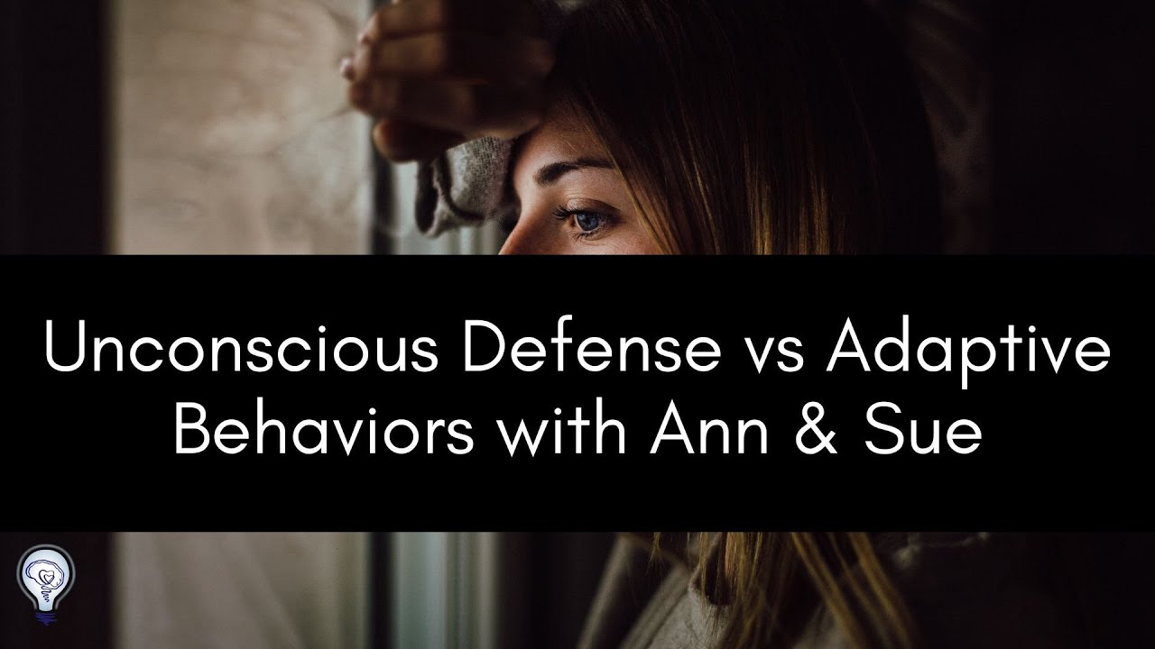Unconscious Defense vs Adaptive Behaviors with Ann & Sue (184)