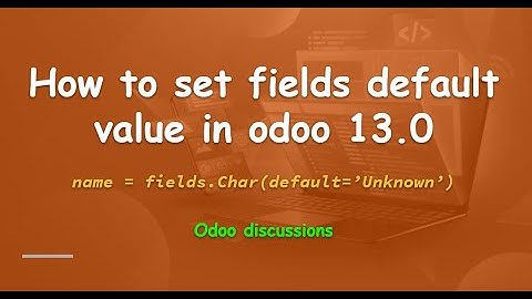 How to set fields default value in Odoo 13.0.