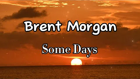 Brent Morgan - Some Days (Lyrics)