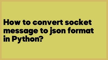 How to convert socket message to json format in Python?  (1 answer)