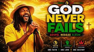 Why God Never Fails You – Gospel Reggae Worship Compilation