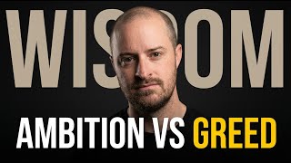 Wisdom 20 : Ambition or Greed?
