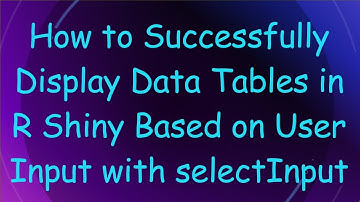 How to Successfully Display Data Tables in R Shiny Based on User Input with selectInput