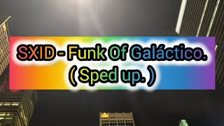 Sxid  Funk Of Galctico  Sped Up   Reuploaded 