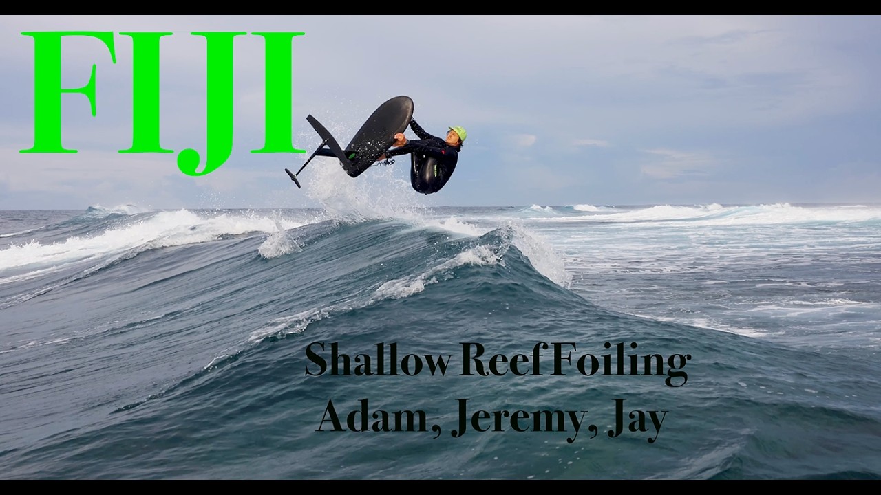 Fiji Shallow Reef Foiling | Adam Bennetts, Jeremy Wilmotte & Jay Button