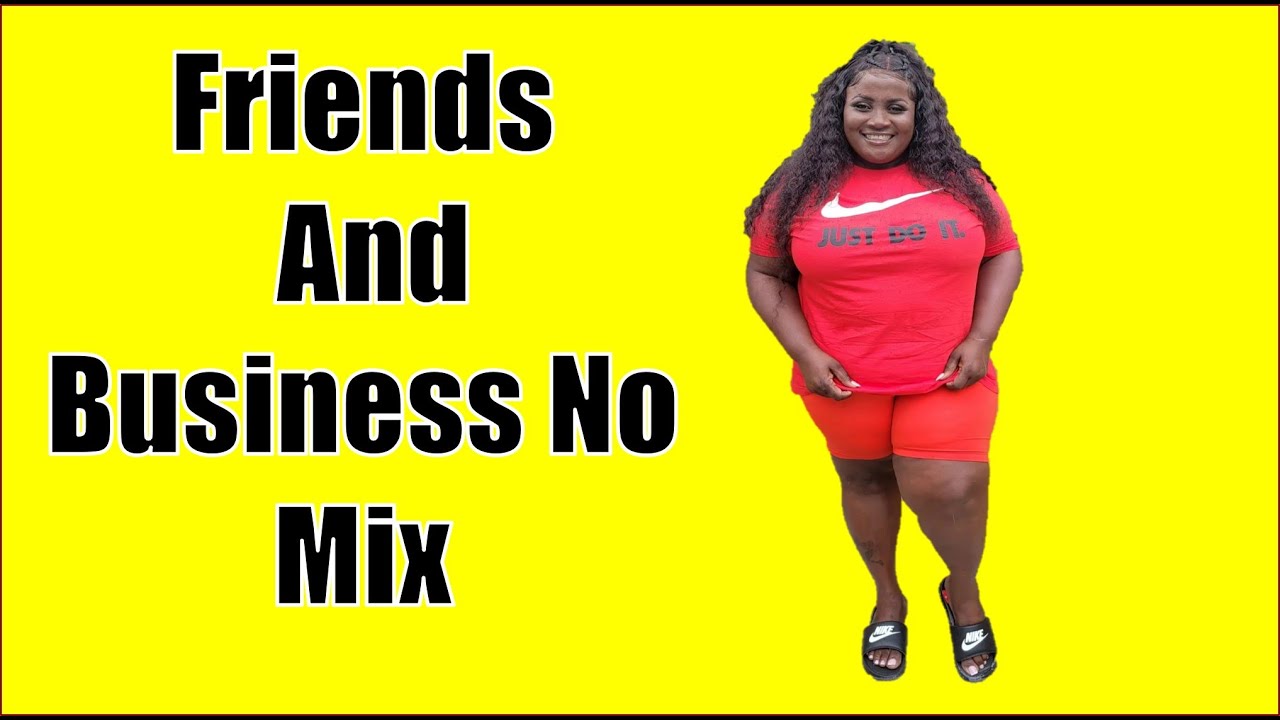 Friends And Business No Mix YouTube Friends And Business No Mix YouTube