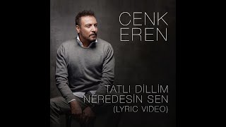 Cenk Eren - Tatlı Dillim - Neredesin Sen (Lyric Video) Resimi