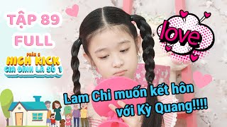 Gia đình là số 1 Phần 2 | Tập 89 Full: Lam Chi phát cuồng Sơn Tùng M-TP nhưng lại đòi cưới Kỳ Quang!