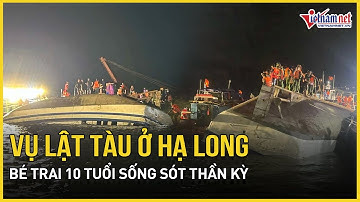 Diễn biến mới vụ lật tàu ở Hạ Long: Bé trai 10 tuổi sống sót thần kỳ, hàng chục người vẫn mất tích