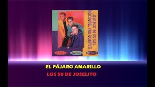 Video thumbnail of "El Pájaro Amarillo - Los 50 De Joselito (Letra)"