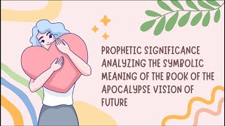 Prophetic Significance Analyzing the Symbolic Meaning of the Book of the Apocalypse Vision of Future