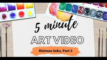 5 Minute Art Videos ~ Distress Inks, Part 2