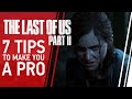 7 Tips To Make You A Pro At The Last Of Us 2