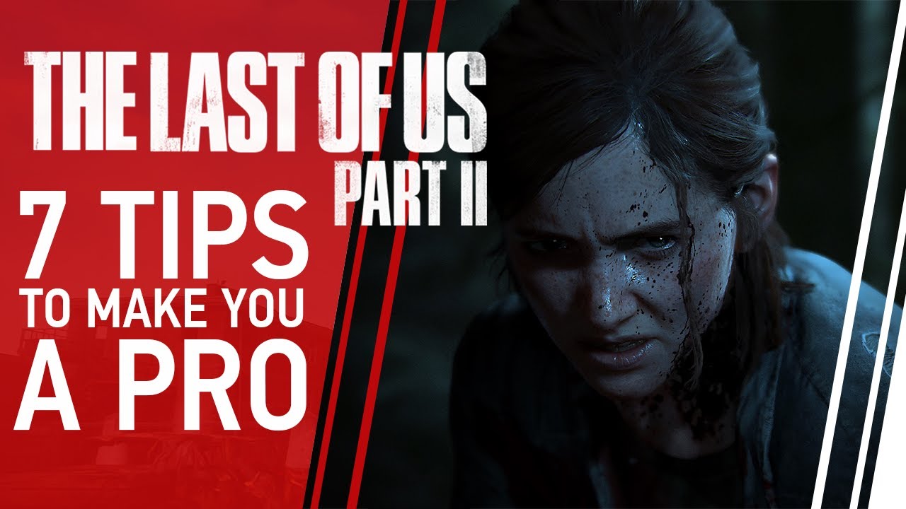 The Last Of Us Part 2 - 8 tips you should know before playing