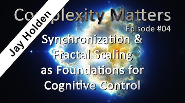 Complexity Matters E04: Synchronization and Fractal Scaling as Foundations for Cognitive Control