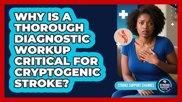 Why Is A Thorough Diagnostic Workup Critical For Cryptogenic Stroke? - Stroke Support Channel