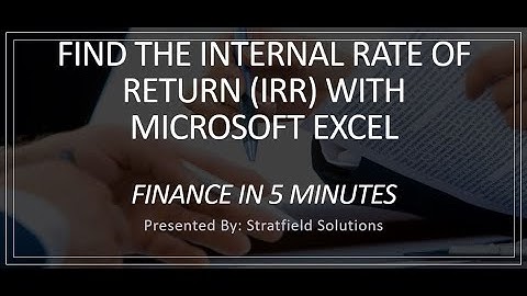 IRR - Internal Rate of Return with Microsoft Excel in 5 Minutes!