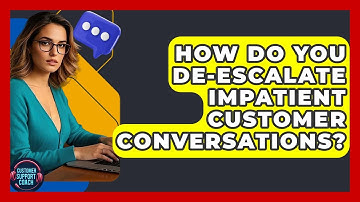 How Do You De-escalate Impatient Customer Conversations? - Customer Support Coach