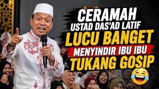 VIRALL.. CERAMAH USTAD DAS'AD LATIF BIKIN NGAKAK..SINDIR IBU IBU TUKANG GOSIP #dasadlatif #ceramah 
