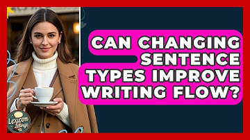 Can Changing Sentence Types Improve Writing Flow? - Lexicon Lounge