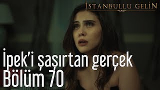 İstanbullu Gelin 70. Bölüm - İpek'i Şaşırtan Gerçek