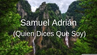 Video thumbnail of "Samuel Adrián - Quien Dices Que Soy -  Letra"