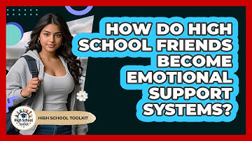 How Do High School Friends Become Emotional Support Systems? - High School Toolkit