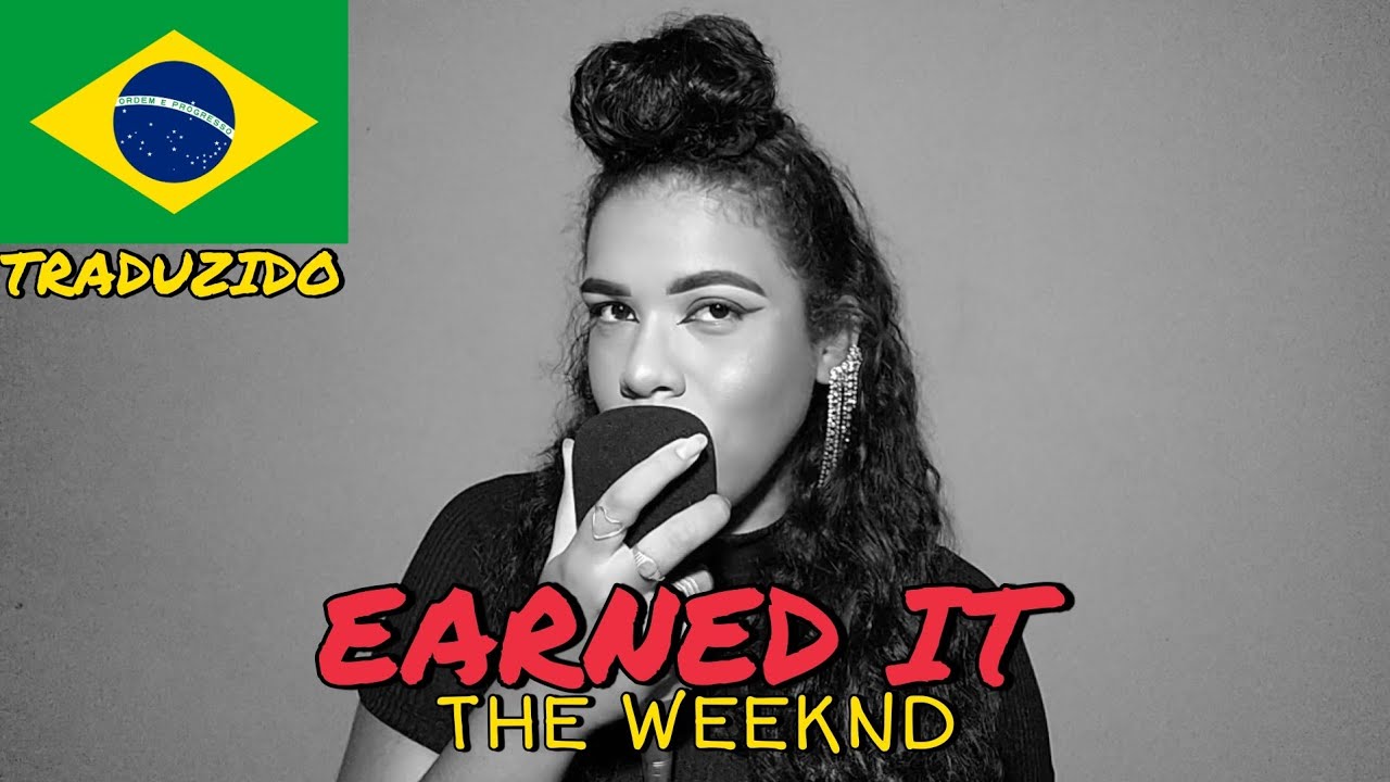 Earned It (tradução) - The Weeknd ♫ Letras de Músicas