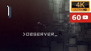 OBSERVER | Gameplay  walkthrough PC | No Commentary | Part 1 | 4k 60 FPS | Bloober Team Max Settings