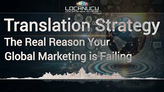 Translation Strategy: The Real Reason Your Global Marketing is Failing