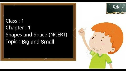 NCERT Class I- Chapter 1: Shapes & Space - Big & Small