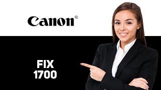 How To Fix The Canon Error Code 1700 - Meaning, Causes, & Solutions (2025)
