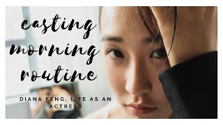 CASTING MORNING ROUTINE丨Life As An Actress丨Diana Feng