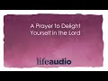 A prayer to delight yourself in the lord