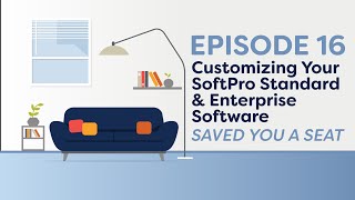 Saved You a Seat Ep 16: Customizing Your SoftPro Standard & Enterprise Software