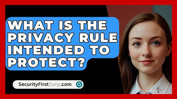 What Is The Privacy Rule Intended To Protect? - SecurityFirstCorp.com
