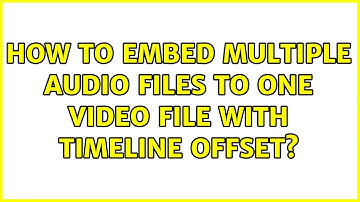 How to embed multiple audio files to one video file with timeline offset?