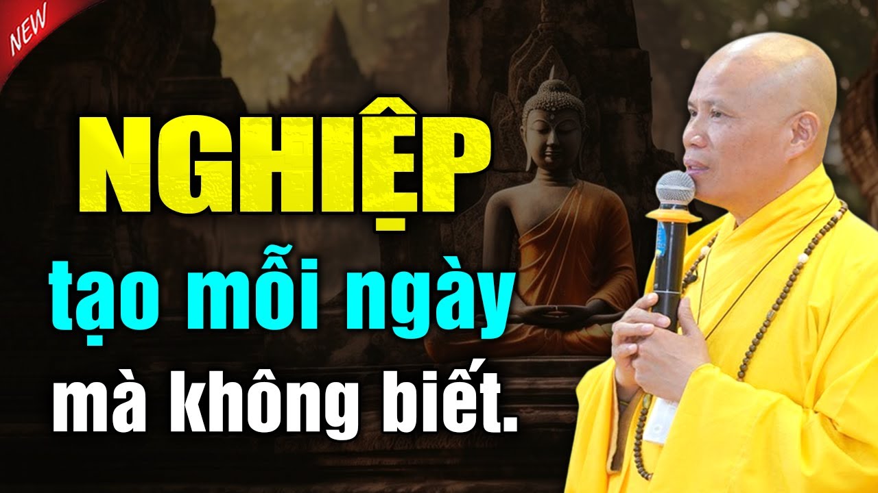 NGHIỆP tạo mỗi ngày mà không biết | Thầy Thích Giác Nhàn