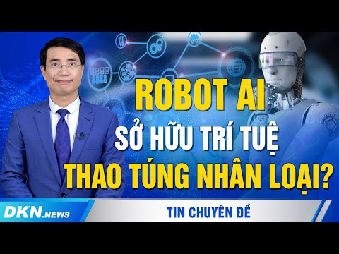 Robot AI sở hữu trí tuệ thao túng nhân loại?