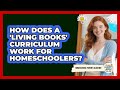 How Does A 'living Books' Curriculum Work For Homeschoolers? - Homeschool Parent Academy